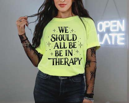 We Should all be in Therapy Tee